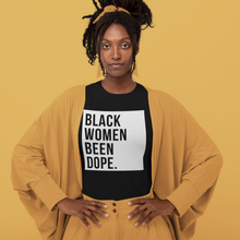 Load image into Gallery viewer, Black Women Been Dope. T-Shirt