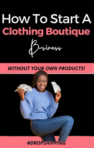 Boutique Secrets:  Launch Your Clothing Boutique Without Your Own Products Or Shipping Them Yourself