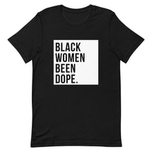 Load image into Gallery viewer, Black Women Been Dope. T-Shirt