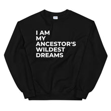 Load image into Gallery viewer, Ancestors Wildest Dreams Sweatshirt