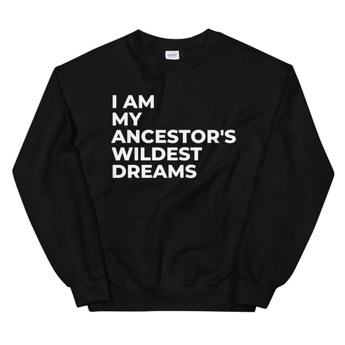 Ancestors Wildest Dreams Sweatshirt