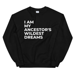 Ancestors Wildest Dreams Sweatshirt