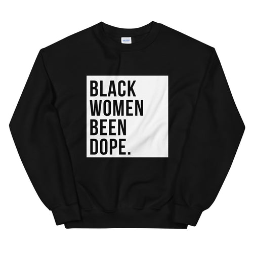 Black Women Been Dope Sweatshirt