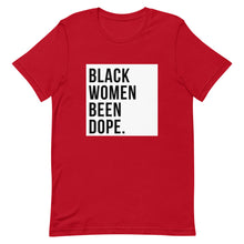 Load image into Gallery viewer, Black Women Been Dope. T-Shirt