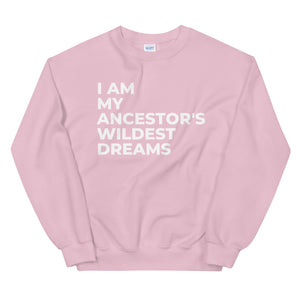 Ancestors Wildest Dreams Sweatshirt