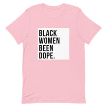 Load image into Gallery viewer, Black Women Been Dope. T-Shirt