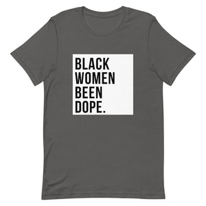 Black Women Been Dope. T-Shirt