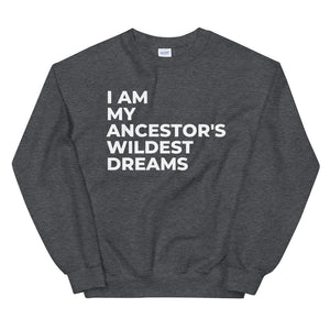 Ancestors Wildest Dreams Sweatshirt