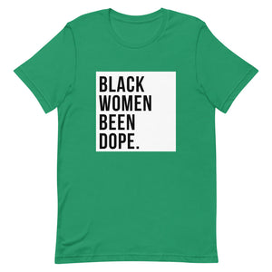 Black Women Been Dope. T-Shirt