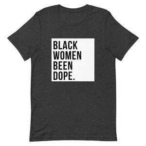 Black Women Been Dope. T-Shirt