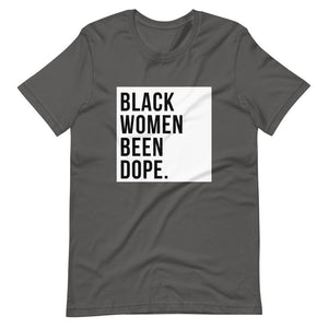 Black Women Been Dope. T-Shirt