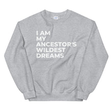 Load image into Gallery viewer, Ancestors Wildest Dreams Sweatshirt