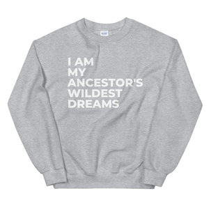 Ancestors Wildest Dreams Sweatshirt