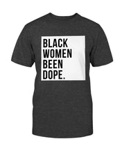 Load image into Gallery viewer, Black Women Been Dope T-Shirt