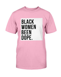 Black Women Been Dope T-Shirt